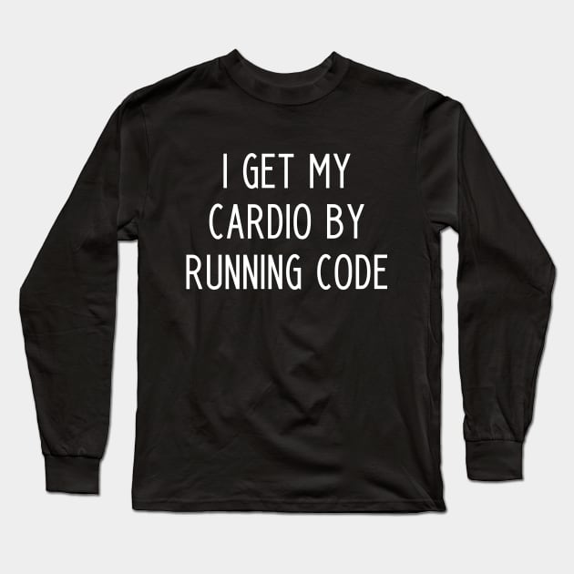 I Get My Cardio By Running Code - funny slogan Long Sleeve T-Shirt by kapotka